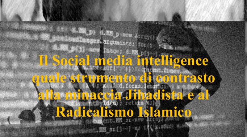 Il Social media intelligence quale strumento di contrasto alla minaccia Jihadista e al Radicalismo Islamico